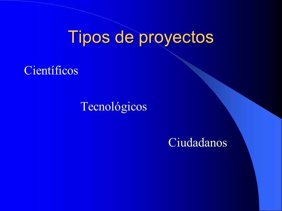 Tipos de proyectos Científicos Tecnológicos Ciudadanos