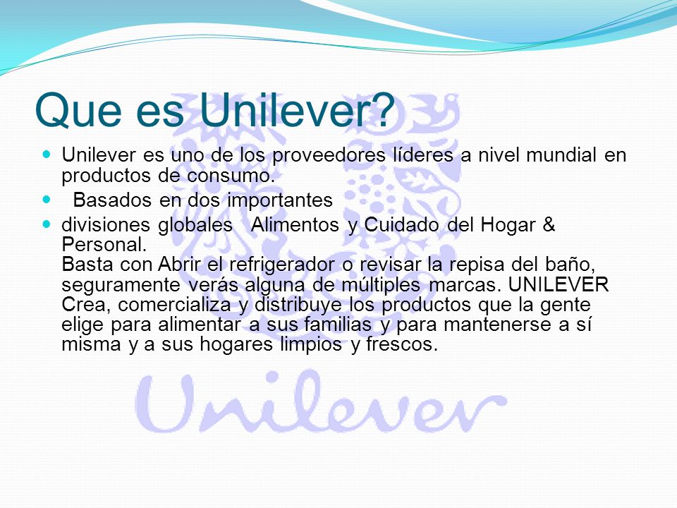 Que es Unilever Unilever es uno de los proveedores líderes a nivel mundial en productos de consumo.