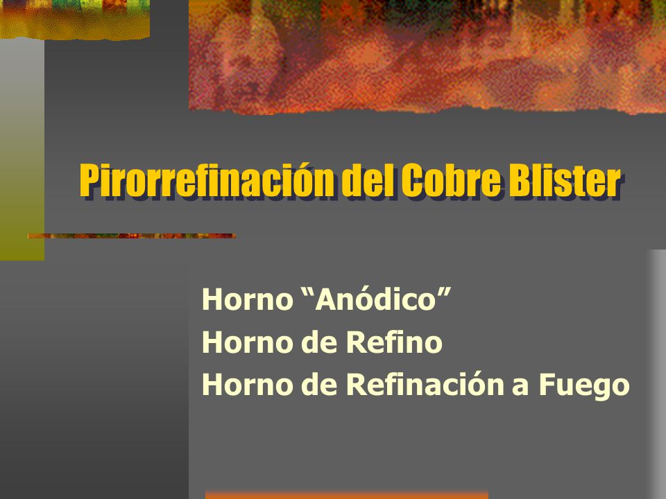 Pirorrefinación del Cobre Blister