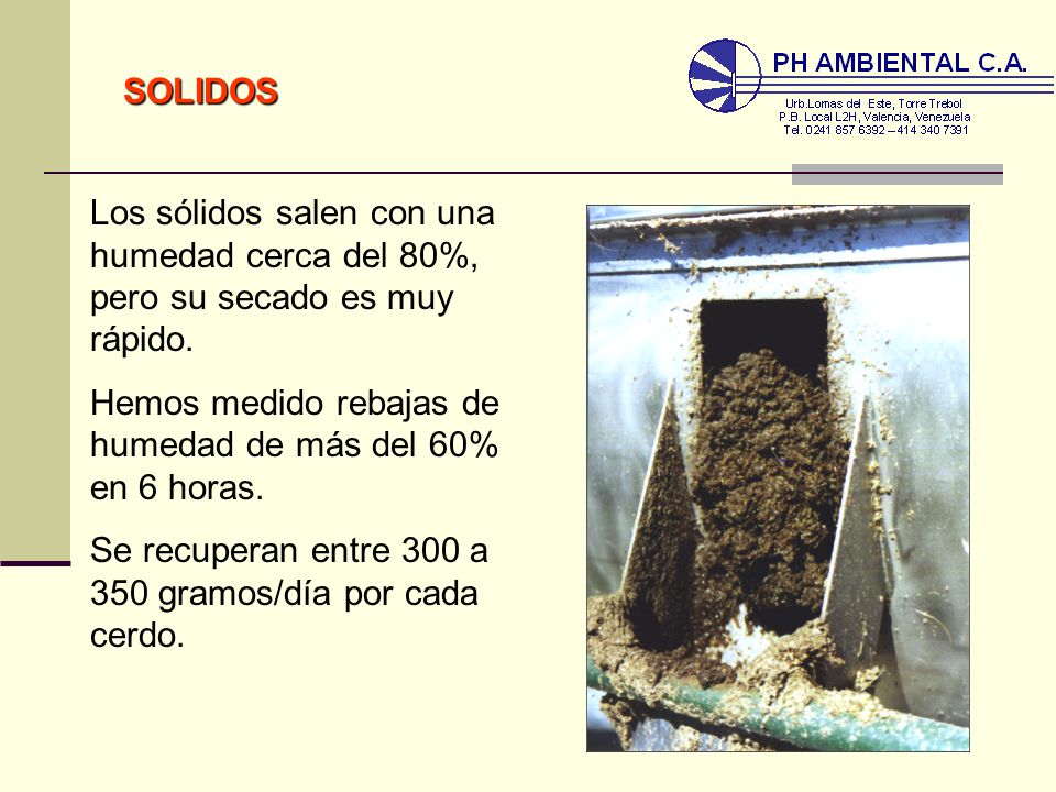 SOLIDOS Los sólidos salen con una humedad cerca del 80%, pero su secado es muy rápido. Hemos medido rebajas de humedad de más del 60% en 6 horas.