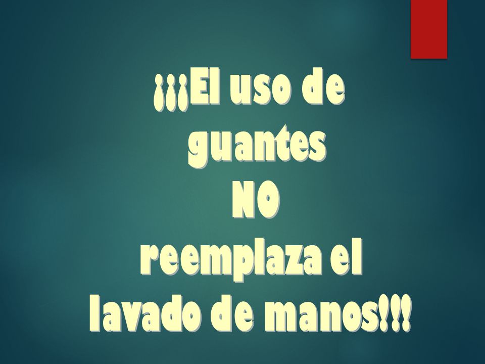 ¡¡¡El uso de guantes NO reemplaza el lavado de manos!!!