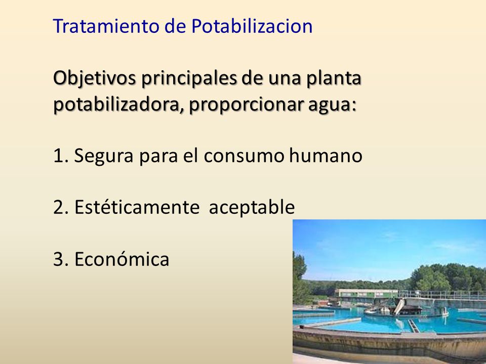 Tratamiento de Potabilizacion Objetivos principales de una planta potabilizadora, proporcionar agua: 1.