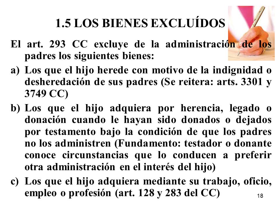 1.5 LOS BIENES EXCLUÍDOS El art. 293 CC excluye de la administración de los padres los siguientes bienes: