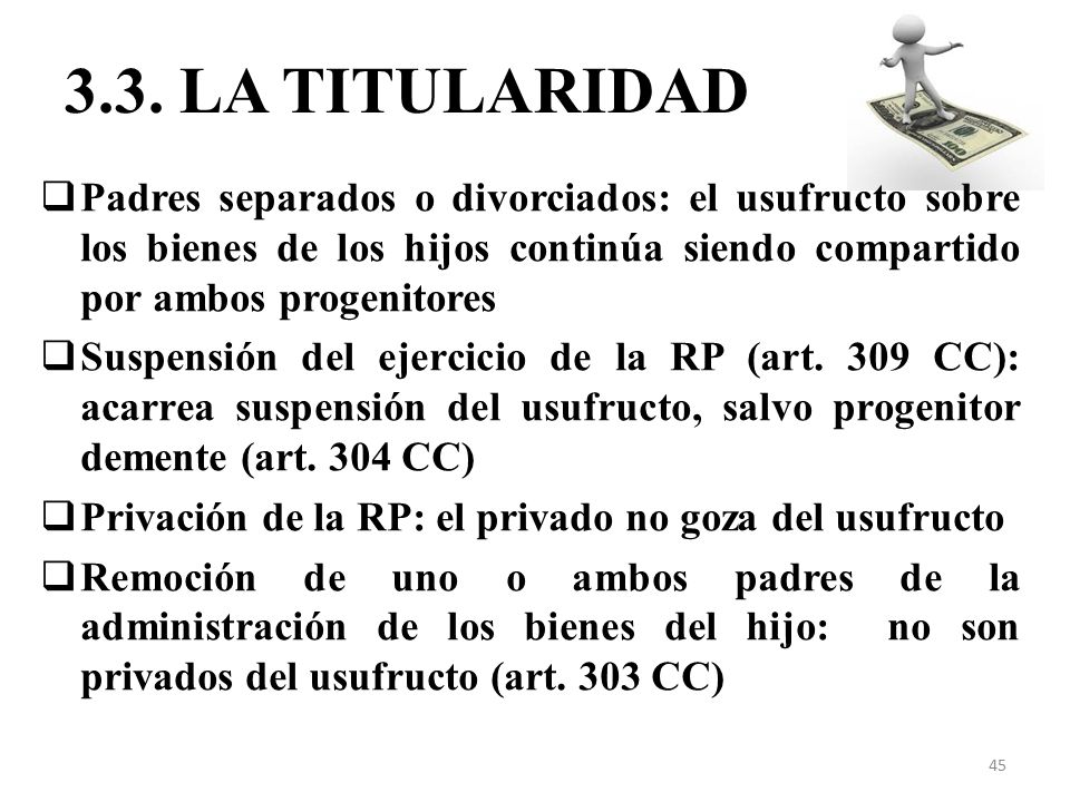3.3. LA TITULARIDAD Padres separados o divorciados: el usufructo sobre los bienes de los hijos continúa siendo compartido por ambos progenitores.