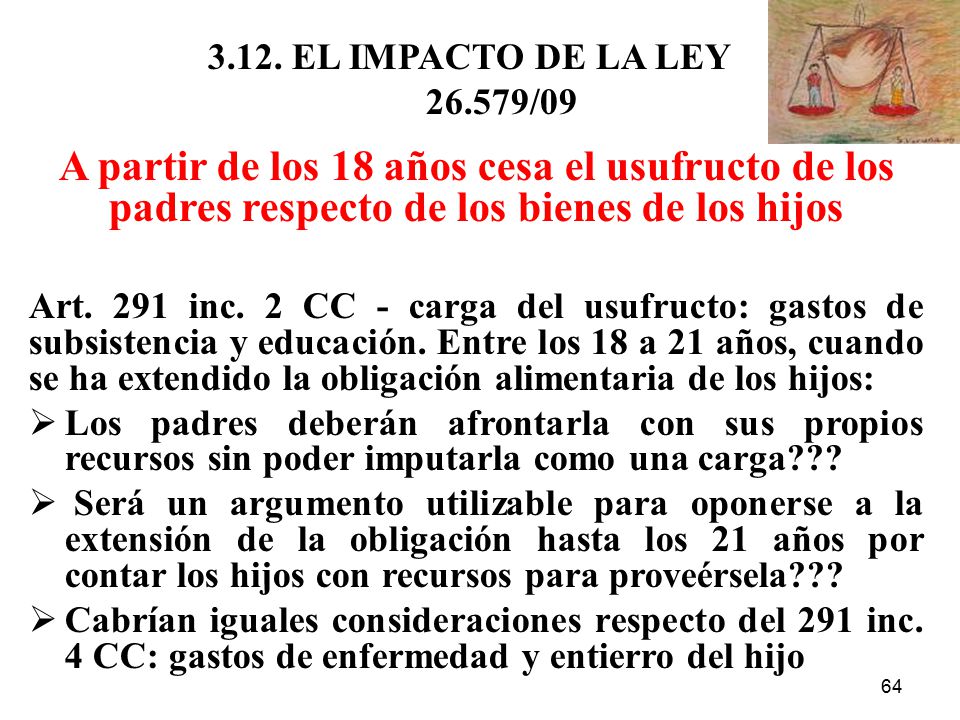 3.12. EL IMPACTO DE LA LEY /09 A partir de los 18 años cesa el usufructo de los padres respecto de los bienes de los hijos.