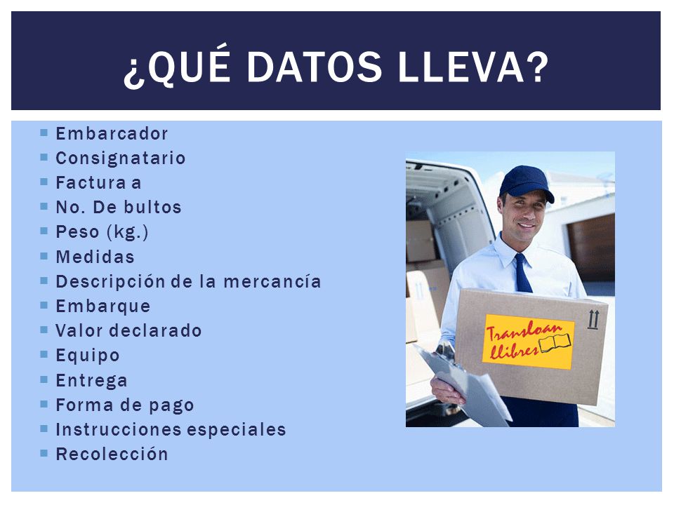 ¿QUÉ DATOS LLEVA Embarcador Consignatario Factura a No. De bultos