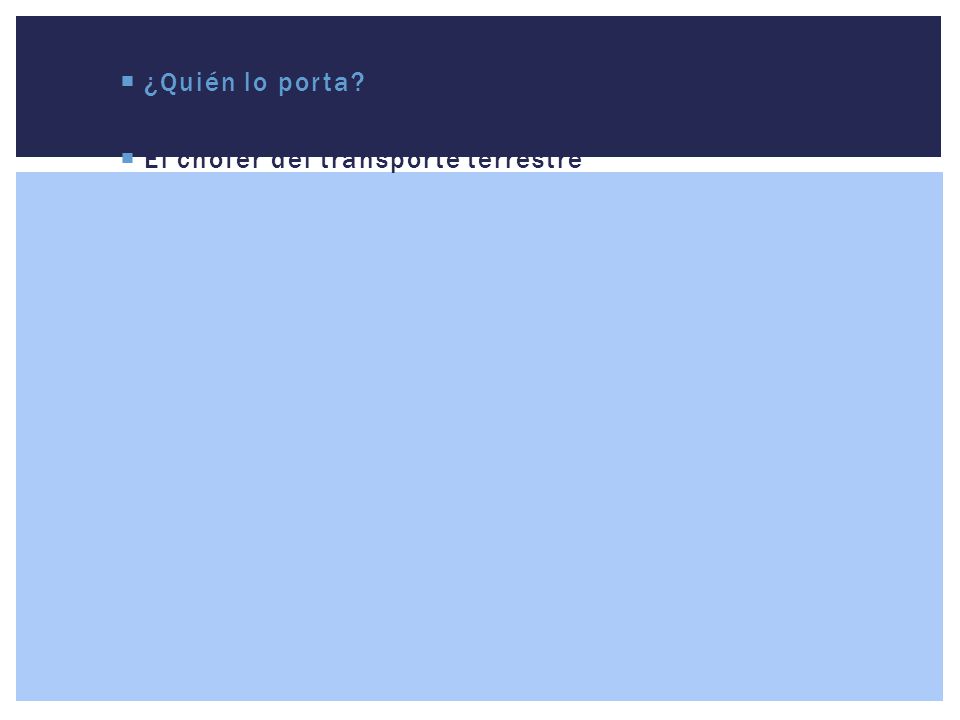 ¿Quién lo porta El chofer del transporte terrestre