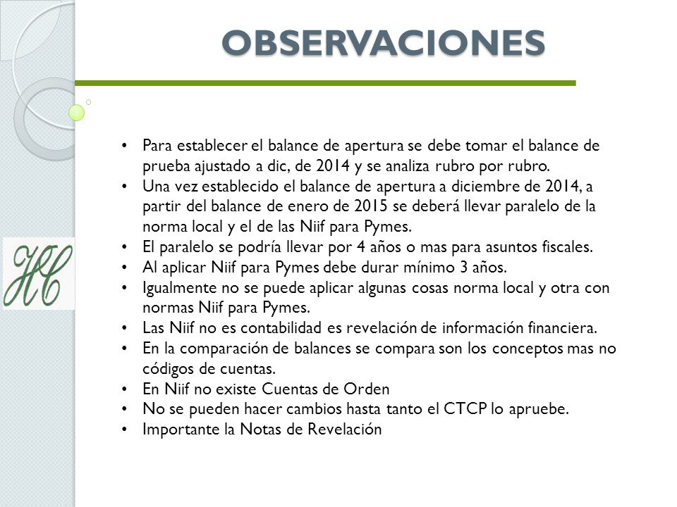OBSERVACIONES Para establecer el balance de apertura se debe tomar el balance de prueba ajustado a dic, de 2014 y se analiza rubro por rubro.