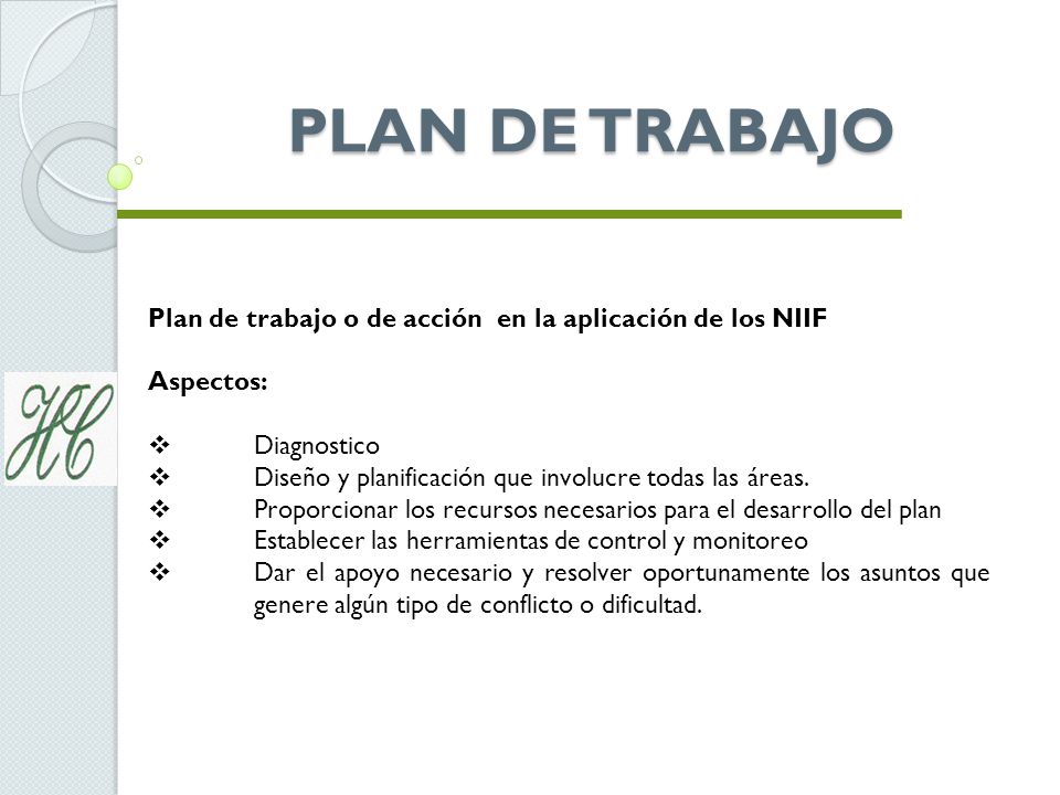 PLAN DE TRABAJO Plan de trabajo o de acción en la aplicación de los NIIF. Aspectos: Diagnostico.