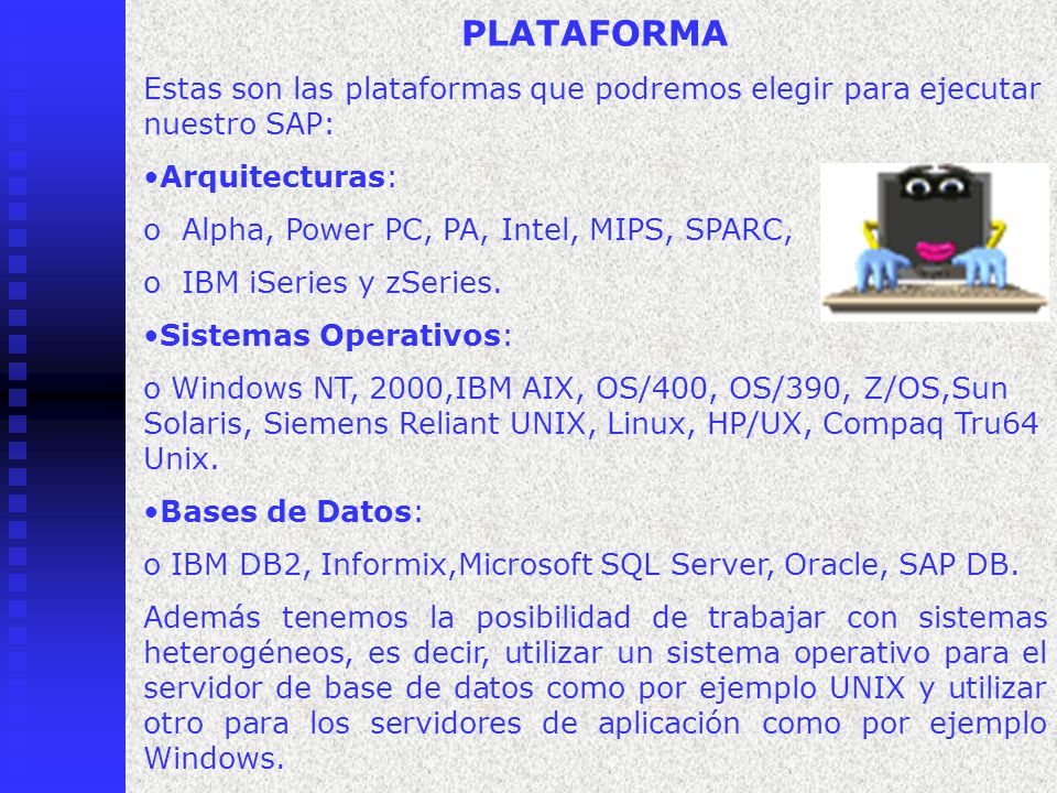 PLATAFORMA Estas son las plataformas que podremos elegir para ejecutar nuestro SAP: Arquitecturas: