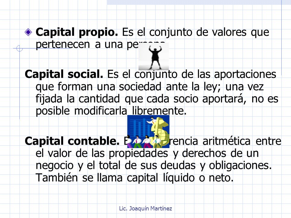 Capital propio. Es el conjunto de valores que pertenecen a una persona.