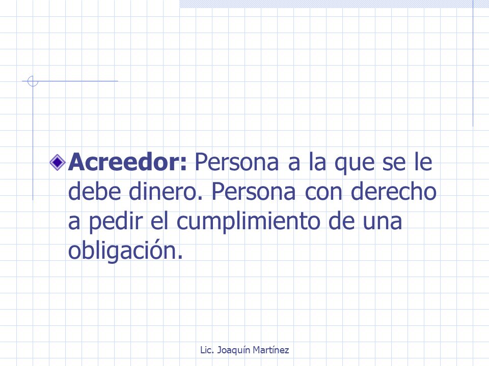 Acreedor: Persona a la que se le debe dinero