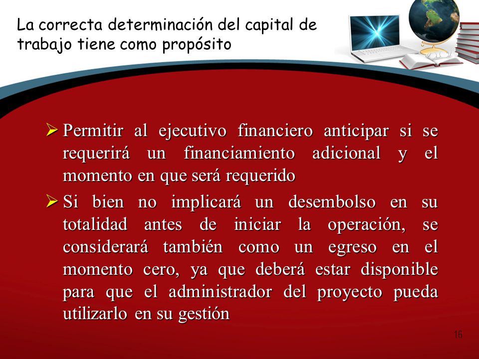 La correcta determinación del capital de trabajo tiene como propósito