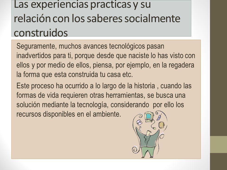 Las experiencias practicas y su relación con los saberes socialmente construidos