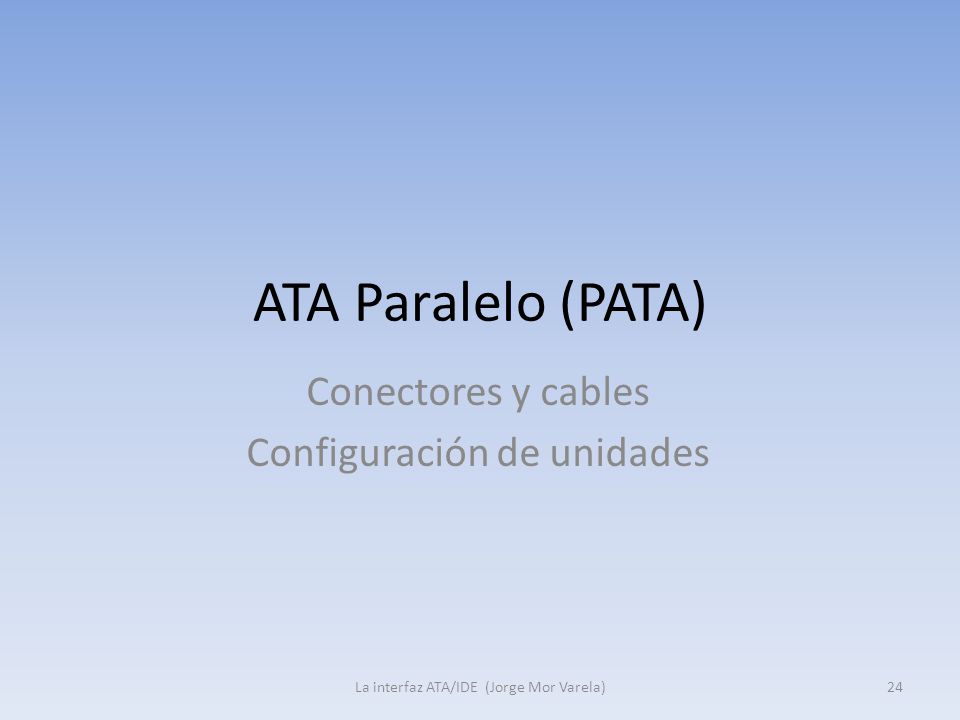 ATA Paralelo (PATA) Conectores y cables Configuración de unidades