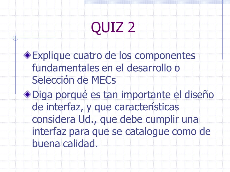QUIZ 2 Explique cuatro de los componentes fundamentales en el desarrollo o Selección de MECs.