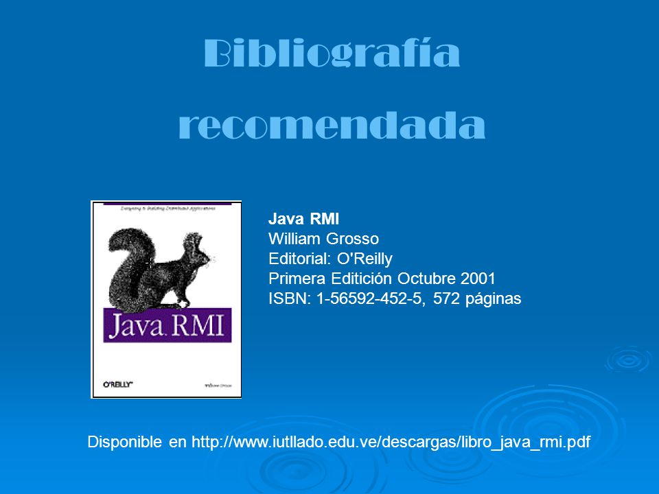 Bibliografía recomendada Java RMI William Grosso Editorial: O Reilly