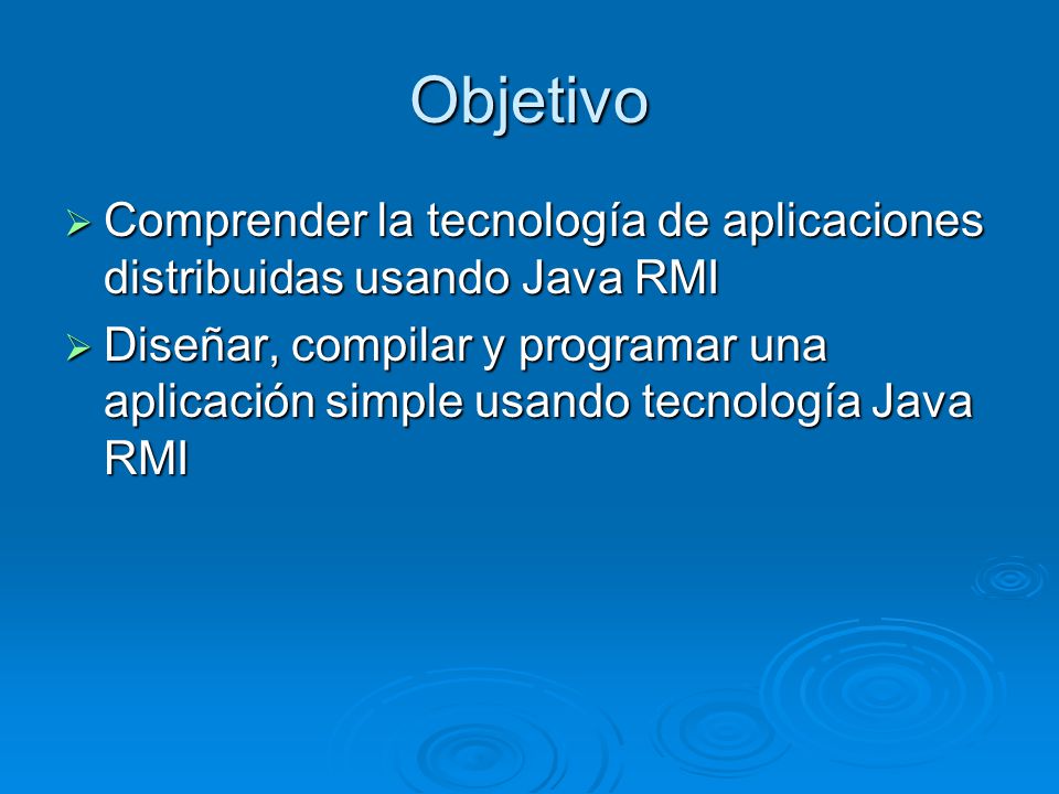 Objetivo Comprender la tecnología de aplicaciones distribuidas usando Java RMI.