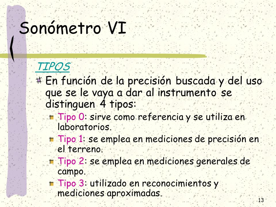 Sonómetro VI TIPOS. En función de la precisión buscada y del uso que se le vaya a dar al instrumento se distinguen 4 tipos: