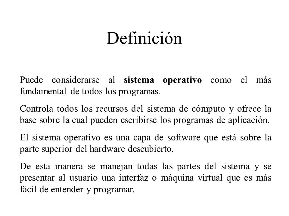 Definición Puede considerarse al sistema operativo como el más fundamental de todos los programas.