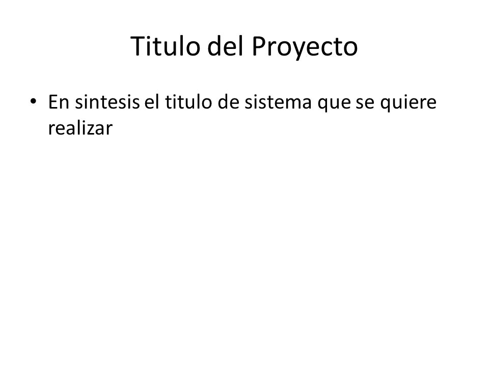Titulo del Proyecto En sintesis el titulo de sistema que se quiere realizar