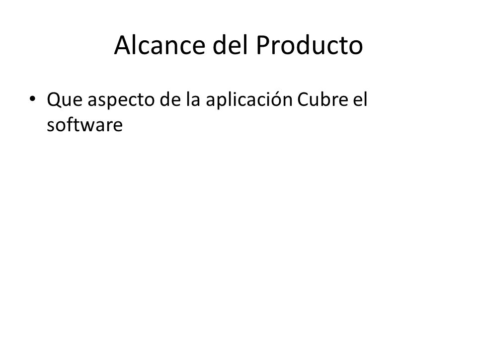 Alcance del Producto Que aspecto de la aplicación Cubre el software
