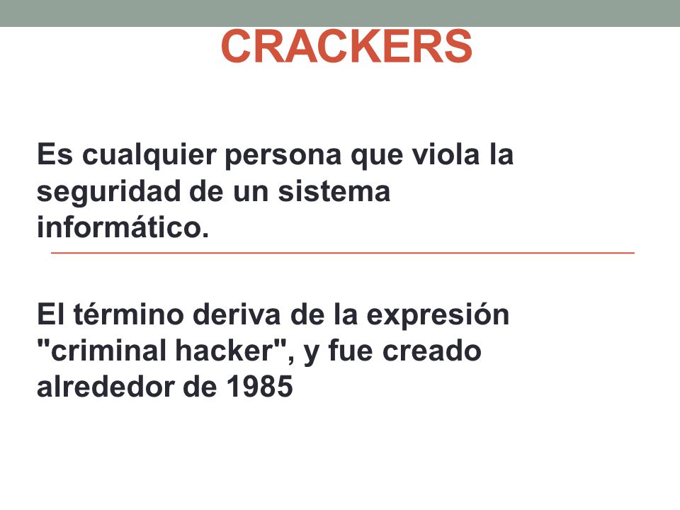 CRACKERS Es cualquier persona que viola la seguridad de un sistema informático.
