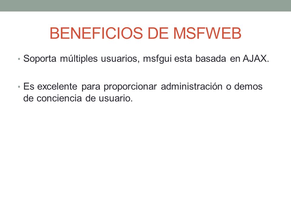 BENEFICIOS DE MSFWEB Soporta múltiples usuarios, msfgui esta basada en AJAX.