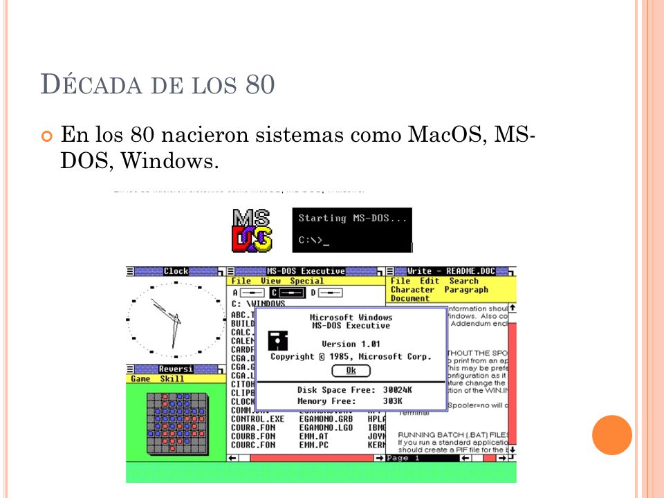 Década de los 80 En los 80 nacieron sistemas como MacOS, MS- DOS, Windows.