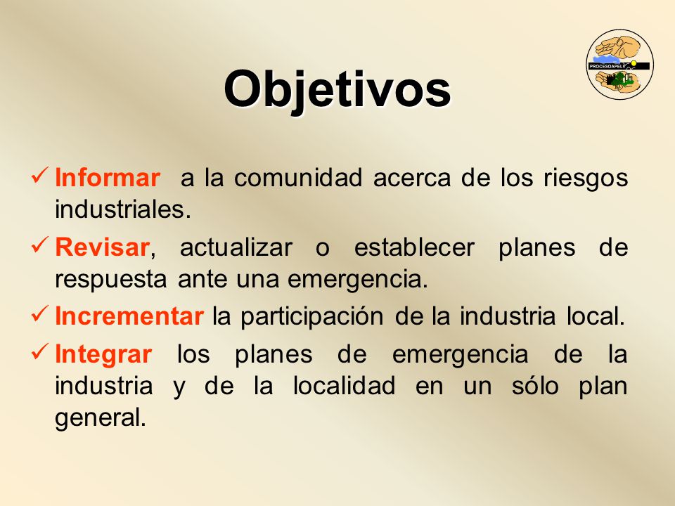 Objetivos Informar a la comunidad acerca de los riesgos industriales.