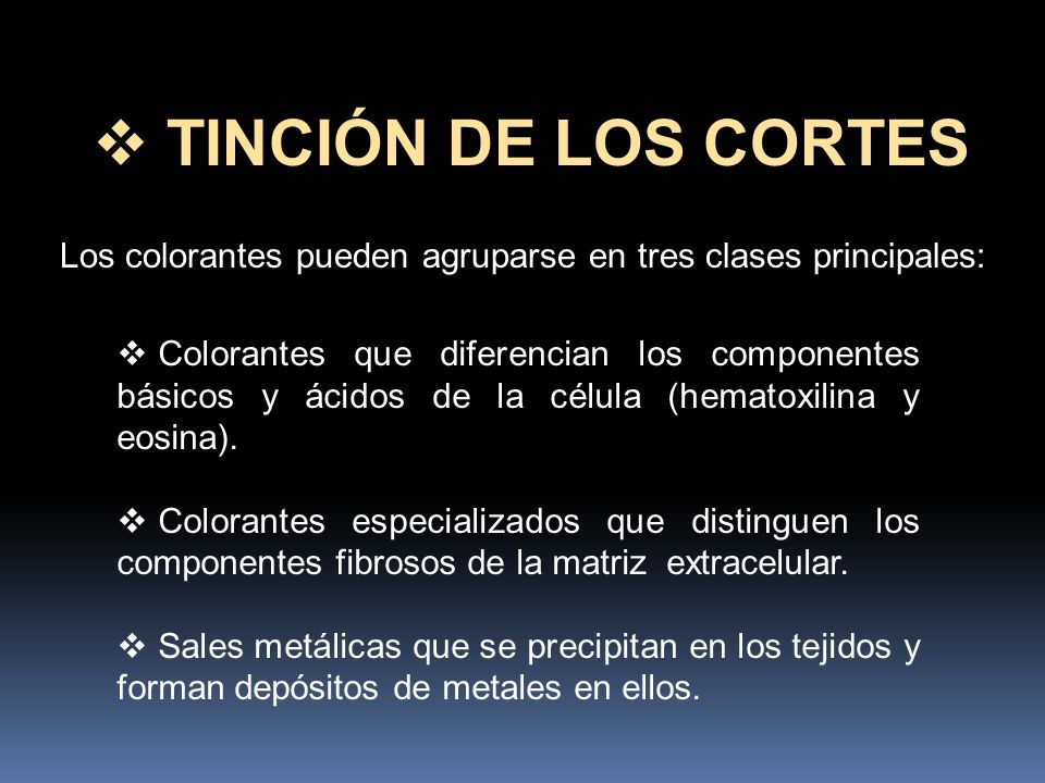 TINCIÓN DE LOS CORTES Los colorantes pueden agruparse en tres clases principales: