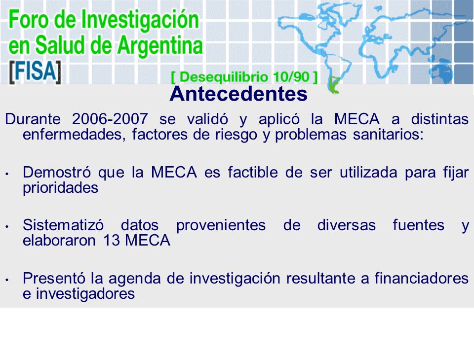 Antecedentes Durante se validó y aplicó la MECA a distintas enfermedades, factores de riesgo y problemas sanitarios: