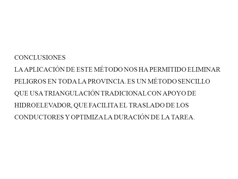 CONCLUSIONES LA APLICACIÓN DE ESTE MÉTODO NOS HA PERMITIDO ELIMINAR PELIGROS EN TODA LA PROVINCIA.