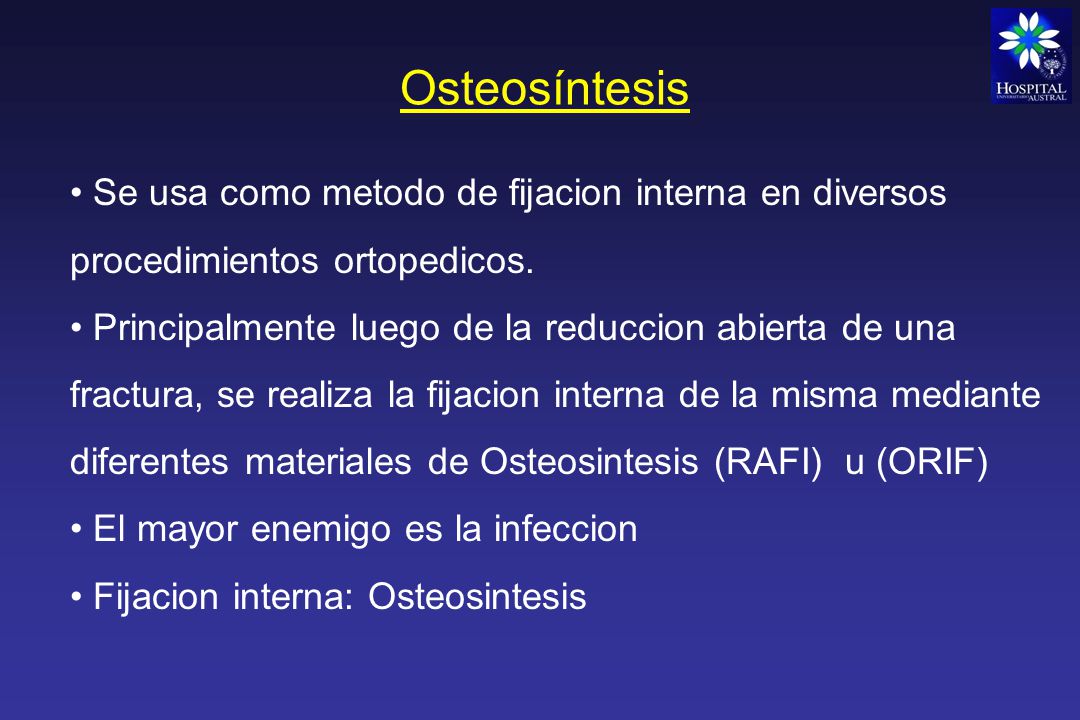 Osteosíntesis Se usa como metodo de fijacion interna en diversos procedimientos ortopedicos.