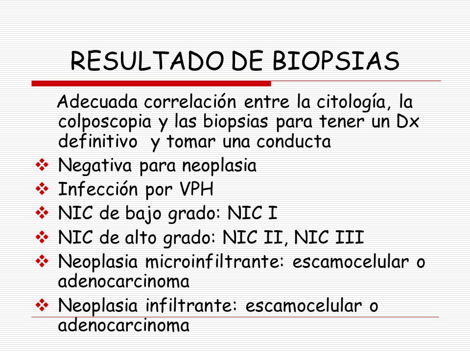 RESULTADO DE BIOPSIAS Adecuada correlación entre la citología, la colposcopia y las biopsias para tener un Dx definitivo y tomar una conducta.
