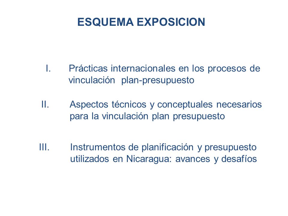 ESQUEMA EXPOSICION I. Prácticas internacionales en los procesos de vinculación plan-presupuesto.