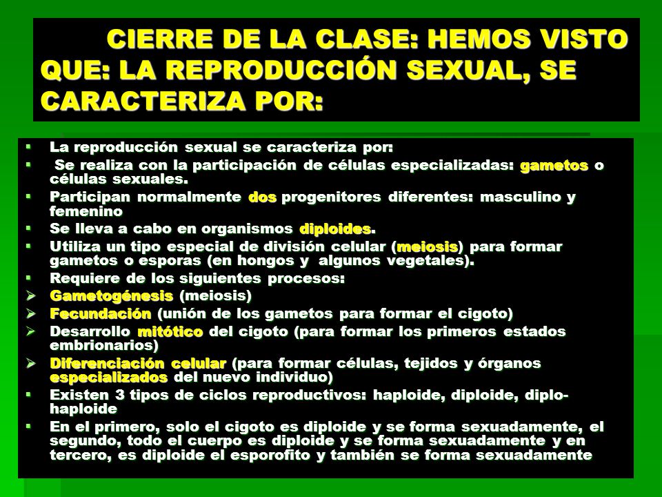 CIERRE DE LA CLASE: HEMOS VISTO QUE: LA REPRODUCCIÓN SEXUAL, SE CARACTERIZA POR:
