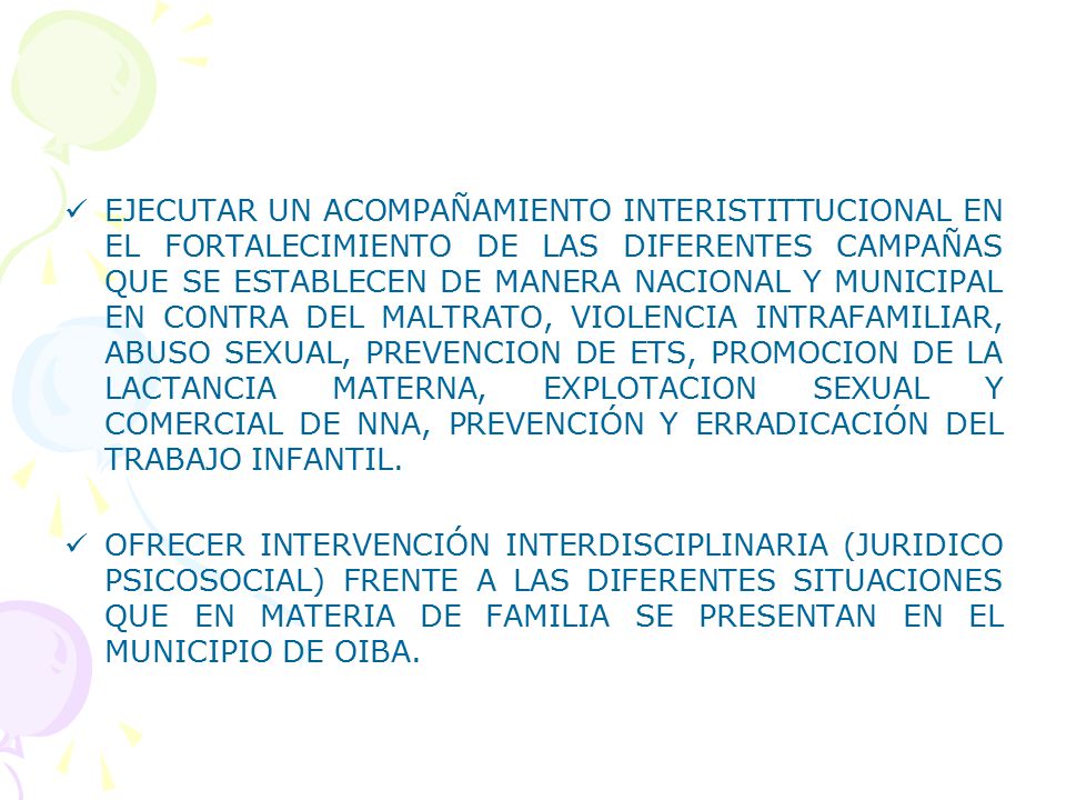 EJECUTAR UN ACOMPAÑAMIENTO INTERISTITTUCIONAL EN EL FORTALECIMIENTO DE LAS DIFERENTES CAMPAÑAS QUE SE ESTABLECEN DE MANERA NACIONAL Y MUNICIPAL EN CONTRA DEL MALTRATO, VIOLENCIA INTRAFAMILIAR, ABUSO SEXUAL, PREVENCION DE ETS, PROMOCION DE LA LACTANCIA MATERNA, EXPLOTACION SEXUAL Y COMERCIAL DE NNA, PREVENCIÓN Y ERRADICACIÓN DEL TRABAJO INFANTIL.