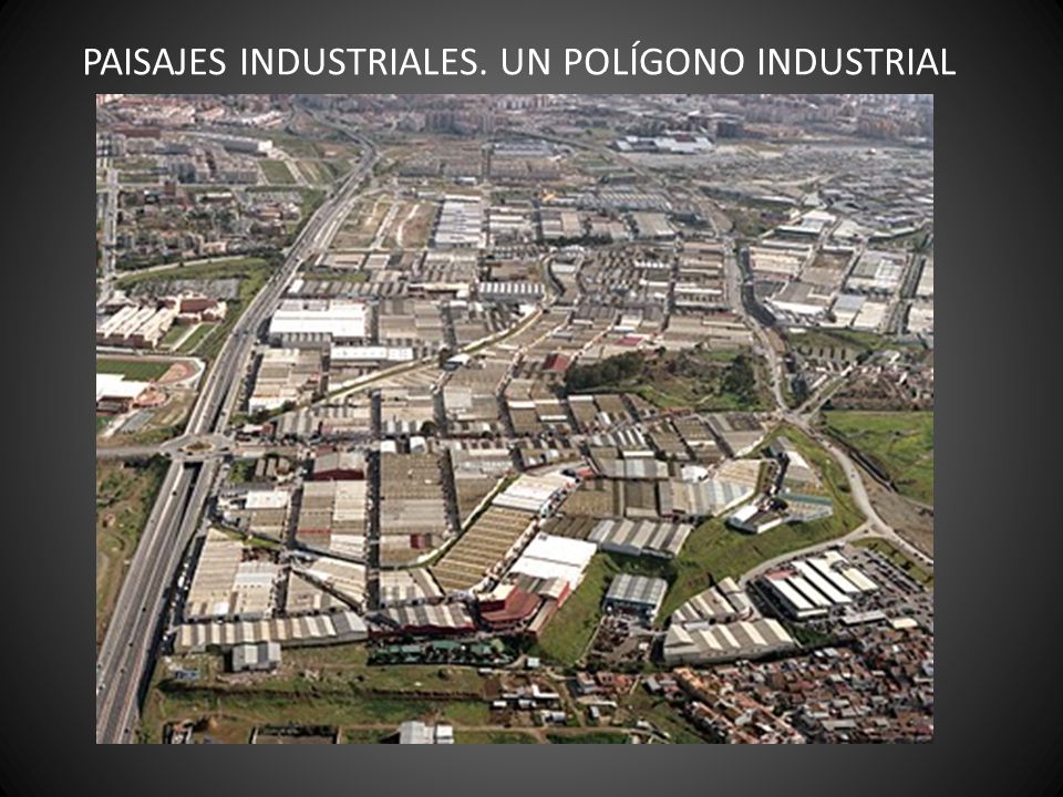 PAISAJES INDUSTRIALES. UN POLÍGONO INDUSTRIAL