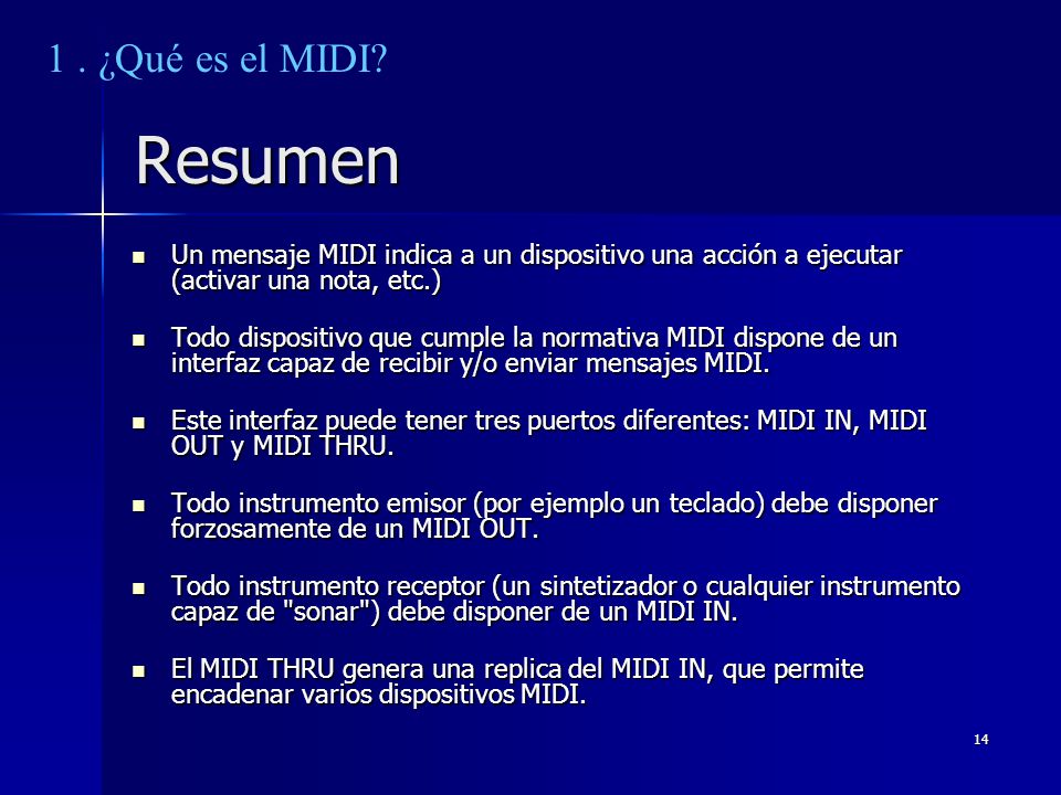 1 . ¿Qué es el MIDI Resumen. Un mensaje MIDI indica a un dispositivo una acción a ejecutar (activar una nota, etc.)