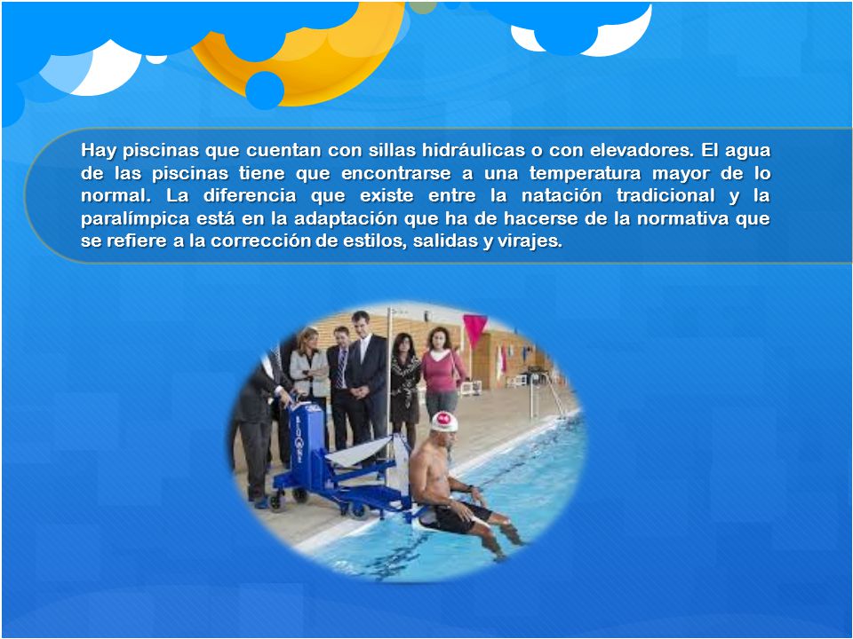 Hay piscinas que cuentan con sillas hidráulicas o con elevadores