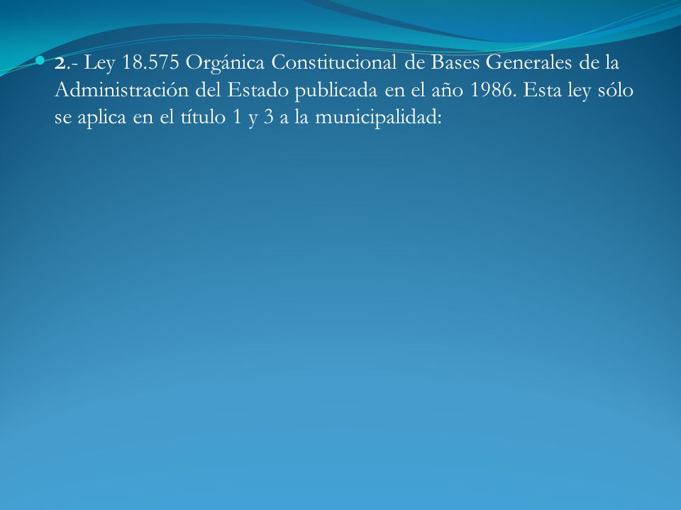 2.- Ley Orgánica Constitucional de Bases Generales de la Administración del Estado publicada en el año 1986.