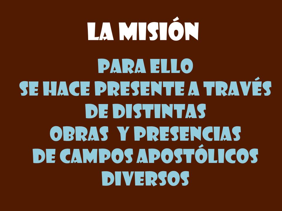 La misión Para ello se hace presente a través de distintas
