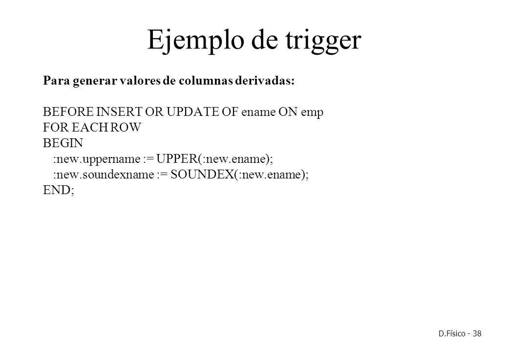 Ejemplo de trigger Para generar valores de columnas derivadas: