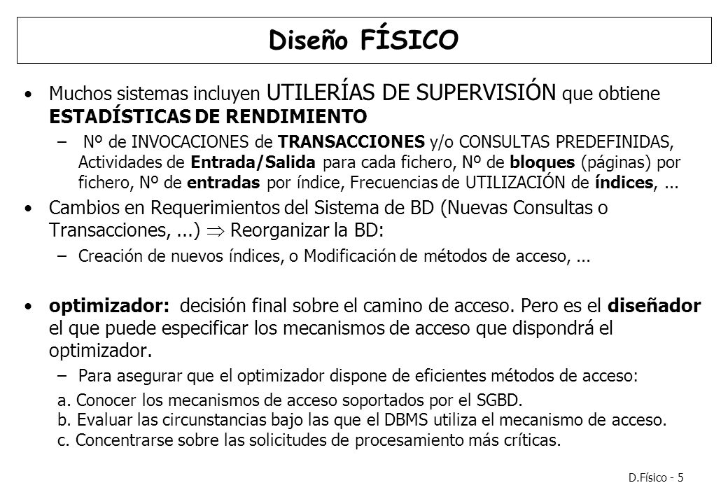Diseño FÍSICO Muchos sistemas incluyen UTILERÍAS DE SUPERVISIÓN que obtiene ESTADÍSTICAS DE RENDIMIENTO.