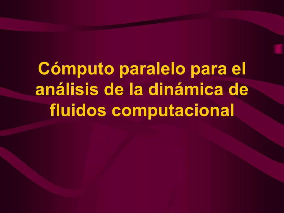 Cómputo paralelo para el análisis de la dinámica de fluidos computacional