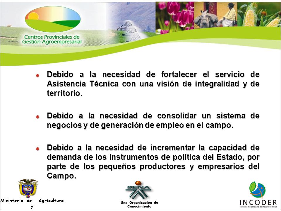 Debido a la necesidad de fortalecer el servicio de Asistencia Técnica con una visión de integralidad y de territorio.