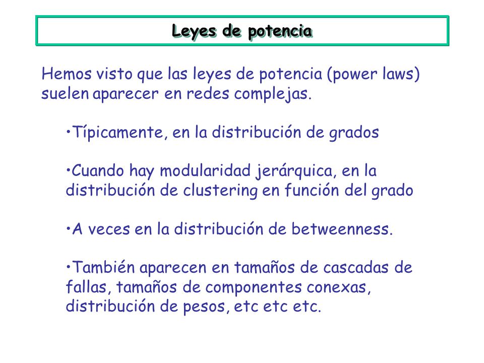 Leyes de potencia Hemos visto que las leyes de potencia (power laws) suelen aparecer en redes complejas.