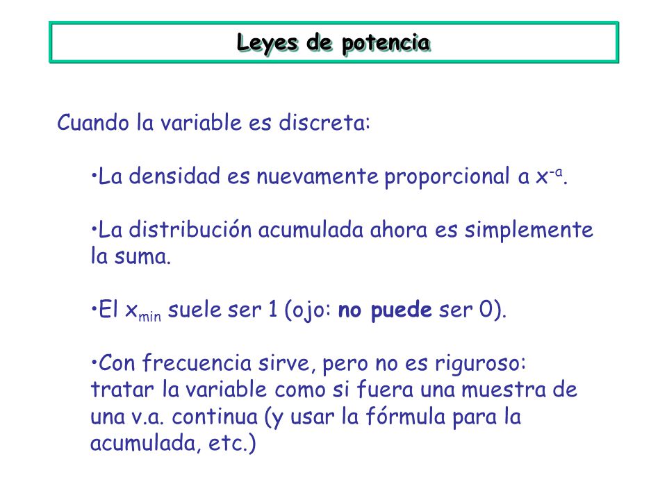 Leyes de potencia Cuando la variable es discreta: La densidad es nuevamente proporcional a x-a.