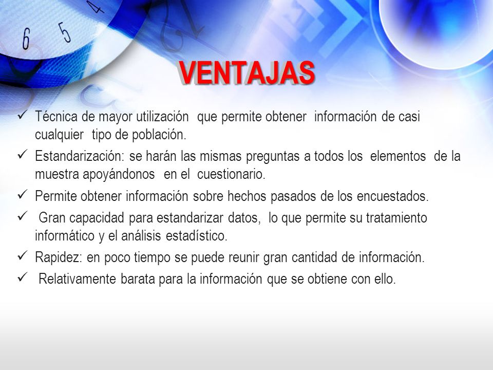 VENTAJAS VENTAJAS. Técnica de mayor utilización que permite obtener información de casi cualquier tipo de población.